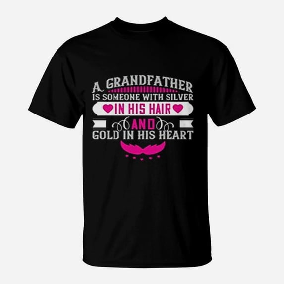 A Grandfather Is Someone With Silver In His Hair And Gold In His Heart ...