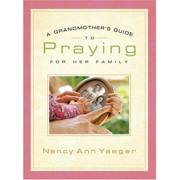 Pre-Owned A Grandmother's Guide to Praying for Her Family (Hardcover) 0764201905 9780764201905