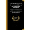 thumbnail image 1 of A Graphic Description of the Dominion of Canada, and Its Provinces [microform] : Also, Newfoundland, the North West Territories, Anticosti and Labrador, With an Appendix, Containing Information of Especial Interest to the Emigrant, and a Table Of... (Hardcover), 1 of 1