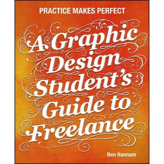 Pre-Owned A Graphic Design Student's Guide to Freelance : Practice Makes Perfect (Paperback) 9781118341964