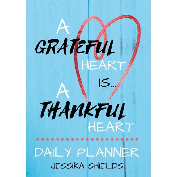 A Grateful Heart Is A Thankful Heart: Daily Planner, (Paperback)
