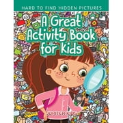 A Great Activity Book for Kids -- Hard to Find Hidden Pictures, Paperback