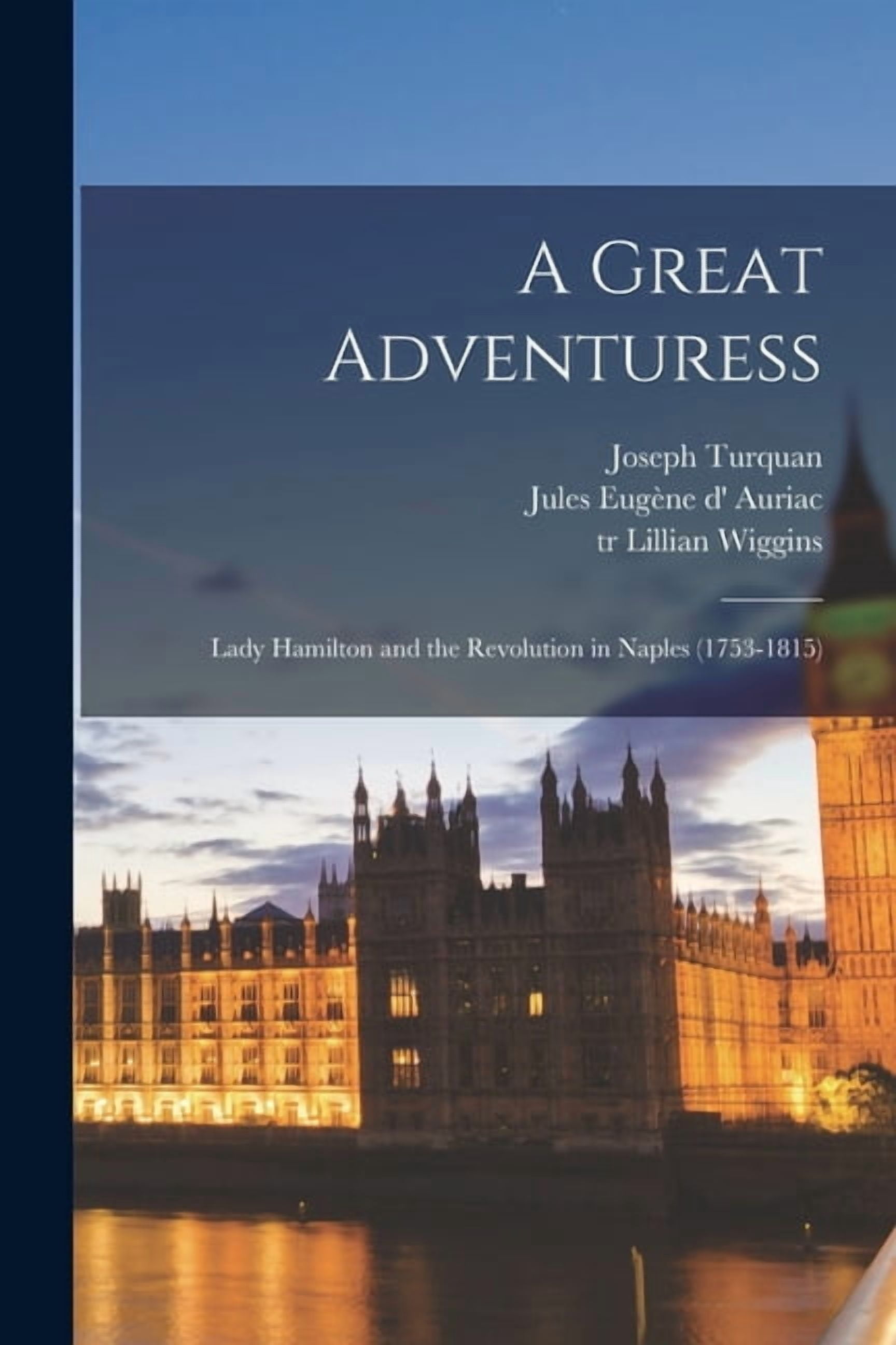 A Great Adventuress: Lady Hamilton and the Revolution in Naples (1753 ...