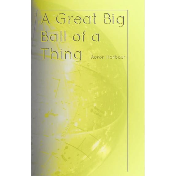 A Great Big Ball of a Thing Paperback 1078317003 9781078317009 Aaron Harbour