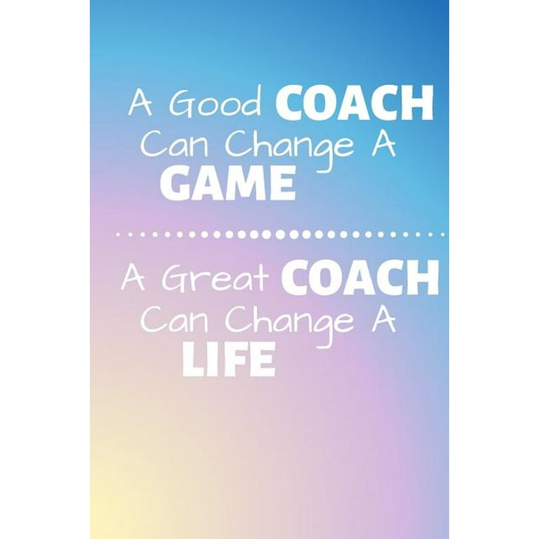 A Great Coach Can Change A Life : Coaching Journal & Sport Coach
