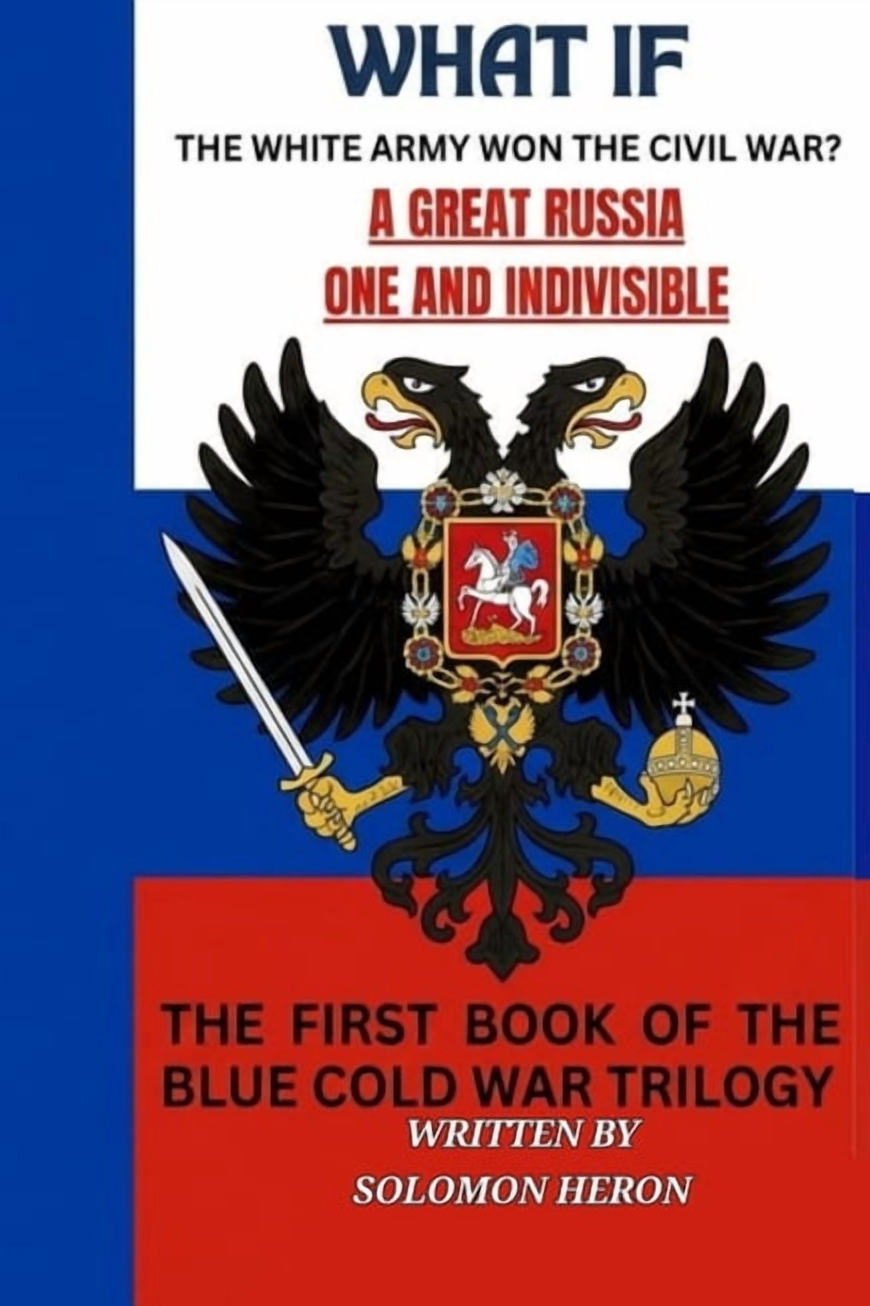 A Great Russia: One and Indivisble: What if the White army won the Russian civil war, (Paperback)