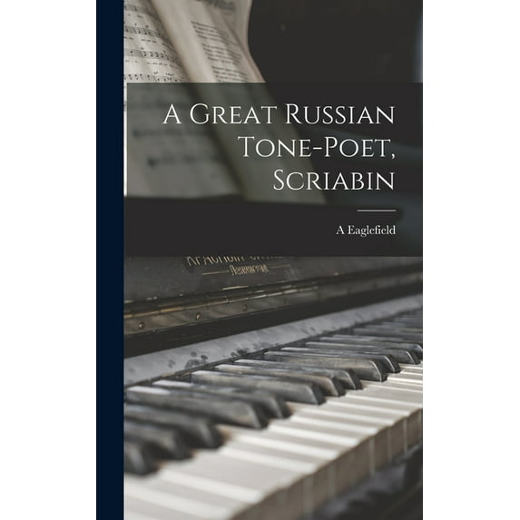 A Great Russian Tone-poet, Scriabin, (Hardcover)