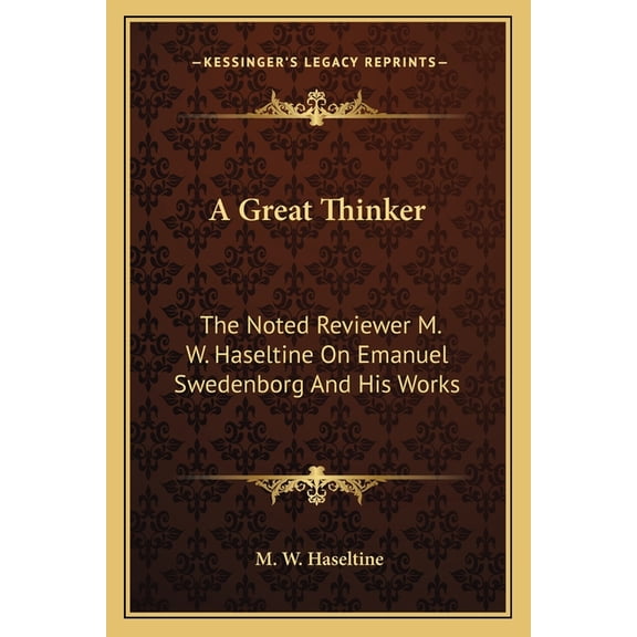 A Great Thinker : The Noted Reviewer M. W. Haseltine On Emanuel Swedenborg And His Works (Paperback)