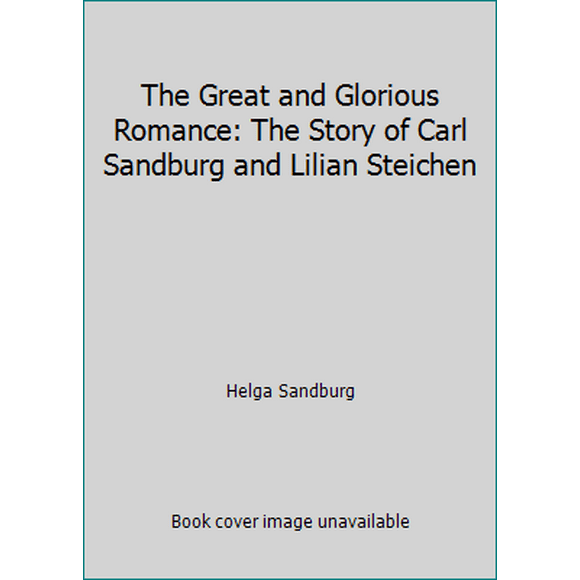 Pre-Owned The Great and Glorious Romance: The Story of Carl Sandburg and Lilian Steichen (Hardcover) 0151368945 9780151368945
