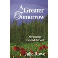 thumbnail image 1 of Pre-Owned A Greater Tomorrow: My Journey Beyond the Veil (Paperback) 0996097406 9780996097406, 1 of 1