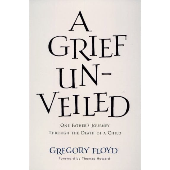 Pre-Owned A Grief Unveiled: One Father's Journey Through the Loss of a Child (Paperback) 1557252157 9781557252159
