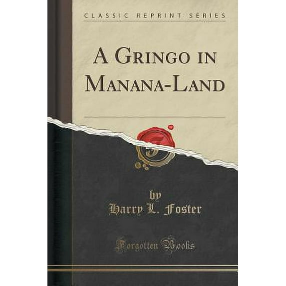 A Gringo in Manana-Land (Classic Reprint)