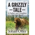 thumbnail image 1 of A Grizzly Tale: A Father and Daughter Survival Story, 1 of 1