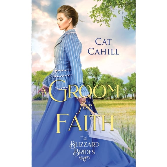 A Groom for Faith: (The Blizzard Brides Book 17) (Paperback) by Cat Cahill