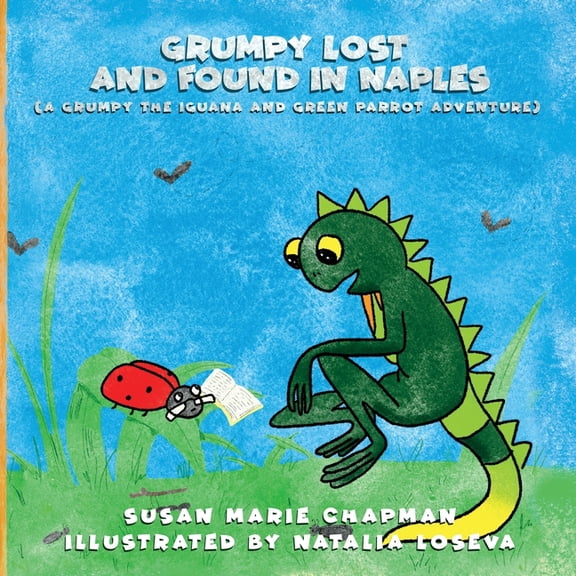 A Grumpy the Iguana and Green Parrot Adv Grumpy Lost and Found in Naples, Book 12, (Paperback)