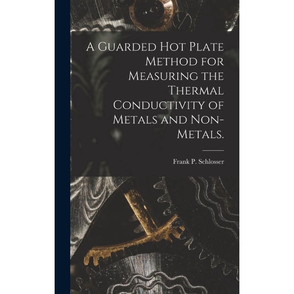 A Guarded Hot Plate Method for Measuring the Thermal Conductivity of Metals and Non-metals., (Hardcover)