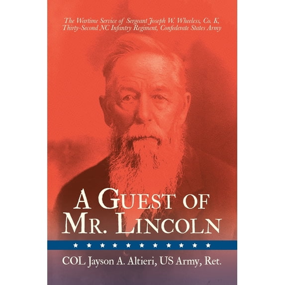 A Guest of Mr. Lincoln: The Wartime Service of Sergeant Joseph W. Wheeless, Co. K, 32nd NC Infantry Regiment, Confederat, (Paperback)
