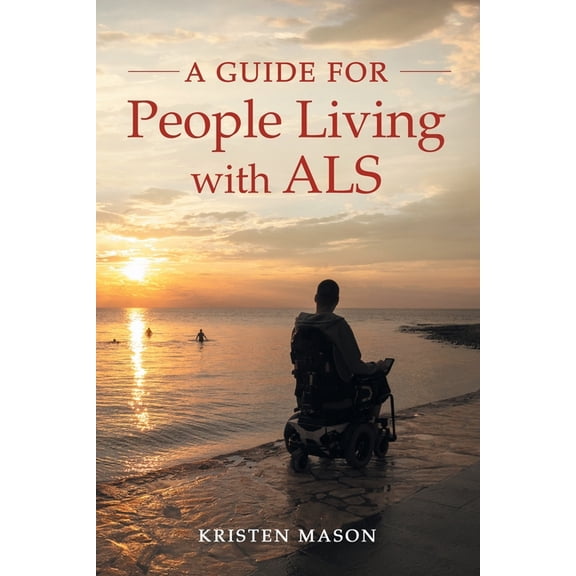 A Guide For People Living with ALS, (Paperback)