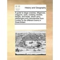 thumbnail image 1 of A Guide to Stage Coaches, Diligences, Waggons, Carts, Coasting Vessels, Barges, and Boats, Which Carry Passengers and Merchandise from London to the Different Towns in Great Britain (Paperback), 1 of 1