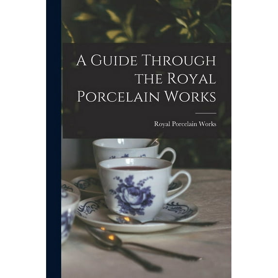 A Guide Through the Royal Porcelain Works Paperback 1014440408 9781014440402 Royal Porcelain Works Worcester, Eng