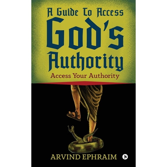 A Guide To Access God's Authority: Access Your Authority, (Paperback)