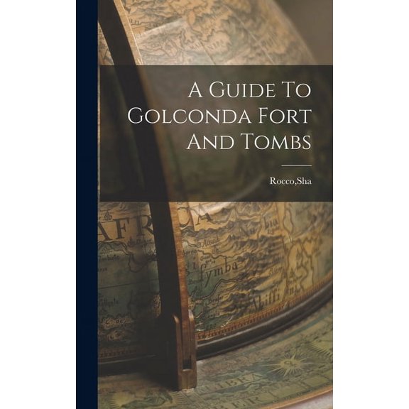 A Guide To Golconda Fort And Tombs (Hardcover)