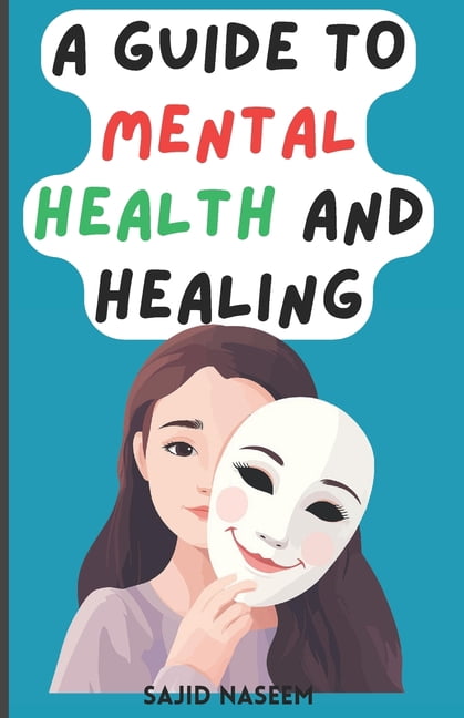 A Guide To Mental Health And Healing: Strategies For a Happier Life ...