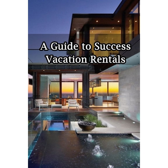 A Guide To Successful Vacation Rentals (Paperback)