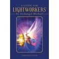 thumbnail image 1 of Pre-Owned A Guide for Lightworkers by Archangel Michael (Paperback) 1452598150 9781452598154, 1 of 1