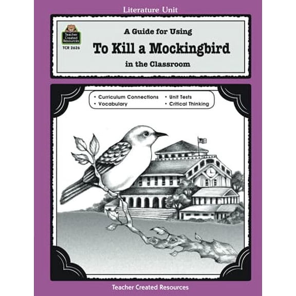 Pre-Owned A Guide for Using To Kill a Mockingbird in the Classroom: A Guide for Using in the Classroom (Literature Unit (Teacher Created Materials)) (Paperback) 1576906264 9781576906262
