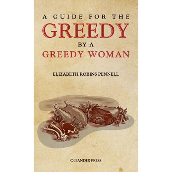 Pre-Owned A Guide for the Greedy: By a Greedy Woman (Hardcover 9781909349612) by Elizabeth Robins Pennell