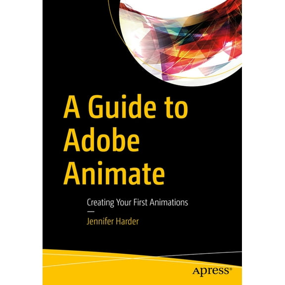 A Guide to Adobe Animate: Creating Your First Animations, (Paperback)