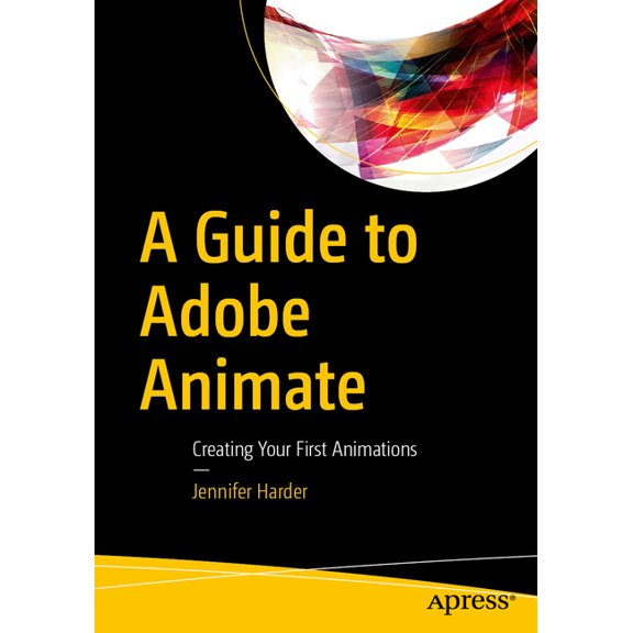 A Guide to Adobe Animate: Creating Your First Animations, (Paperback)