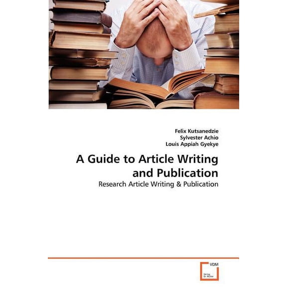 A Guide to Article Writing and Publication (Paperback)