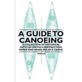 thumbnail image 1 of A Guide to Canoeing - A Collection of Historical Articles on the Construction, Repair and Handling of a Canoe, (Paperback), 1 of 1