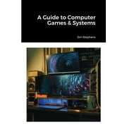 A Guide to Computer Games & Systems, Paperback