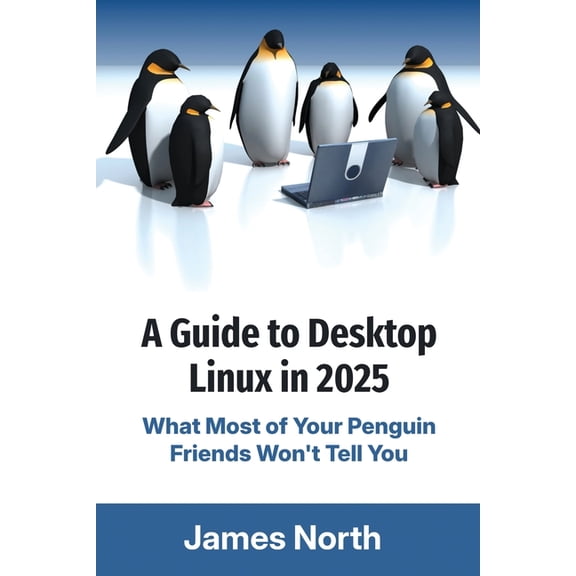 A Guide to Desktop Linux in 2025, (Paperback)