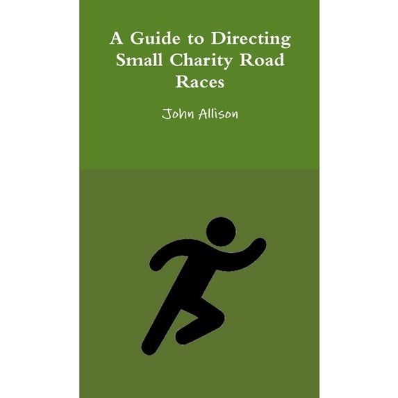 A Guide to Directing Small Charity Road Races, (Paperback)