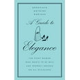 thumbnail image 1 of Pre-Owned A Guide to Elegance: For Every Woman Who Wants to Be Well and Properly Dressed on All Occasions (Hardcover) 0060757345 9780060757342, 1 of 1