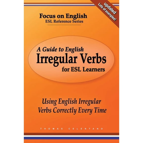A Guide to English Irregular Verbs for ESL Learners: Using English Irregular Verbs Correctly Every Time, (Paperback)
