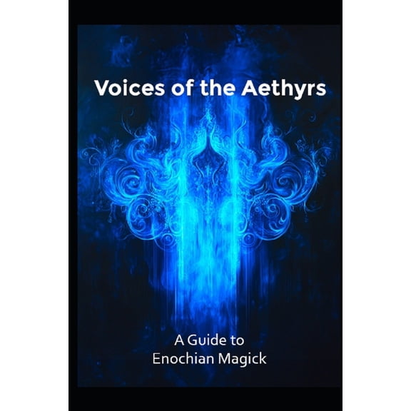 Magick A Guide to Enochian Magick: Voices of the Aethyrs, (Paperback)
