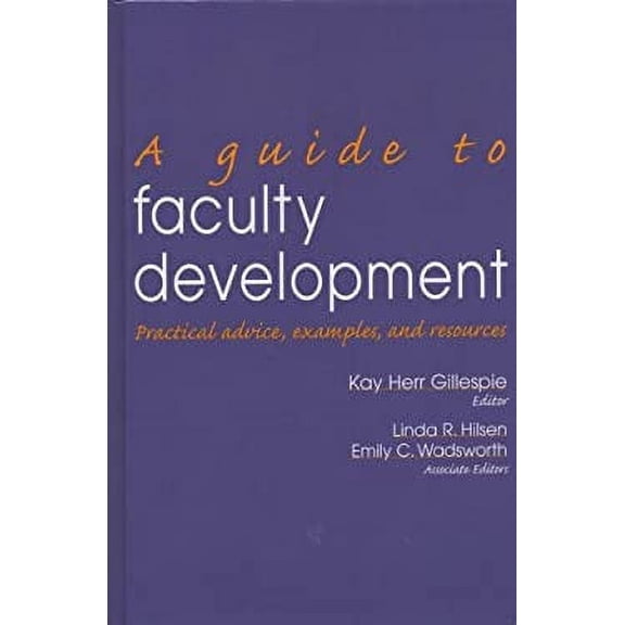 Pre-Owned A Guide to Faculty Development : Practical Advice, Examples, and Resources (Hardcover) 9781882982455