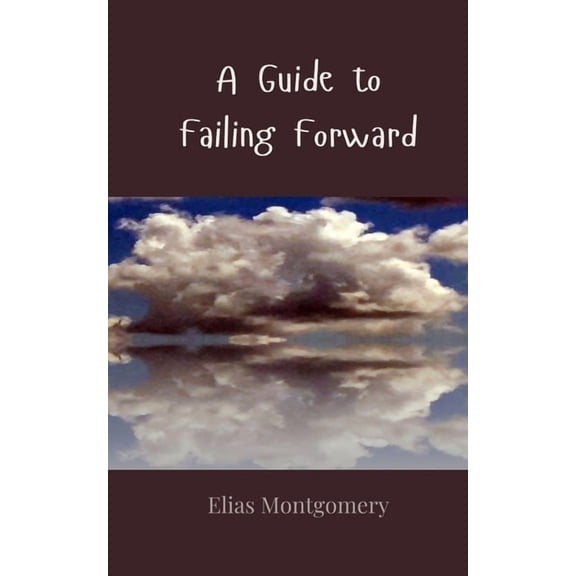 A Guide to Failing Forward, (Paperback)