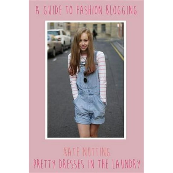 A Guide to Fashion Blogging (Paperback)