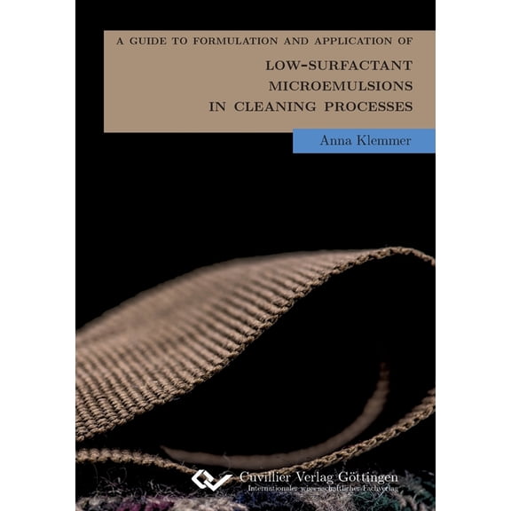 A Guide to Formulation and Application of Low-Surfactant Microemulsions in Cleaning-Processes, (Paperback)