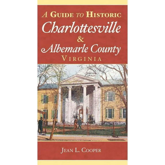 History & Guide A Guide to Historic Charlottesville & Albemarle County, Virginia, (Paperback)