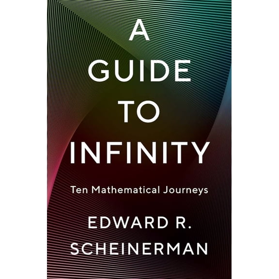 A Guide to Infinity: Ten Mathematical Journeys, (Hardcover)