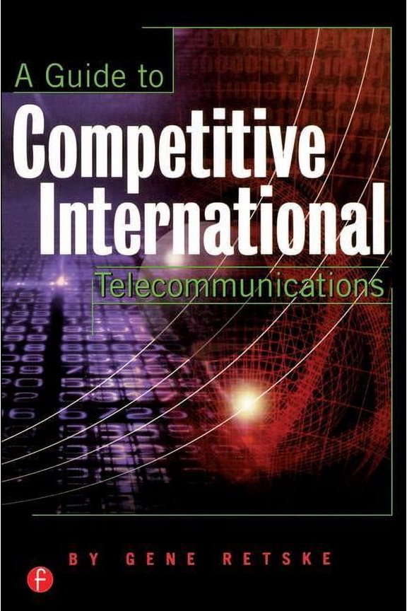 A Guide to International Competitive Telecommunications, (Paperback)