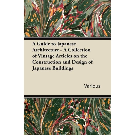 A Guide to Japanese Architecture - A Collection of Vintage Articles on the Construction and Design of Japanese Buildings (Paperback)