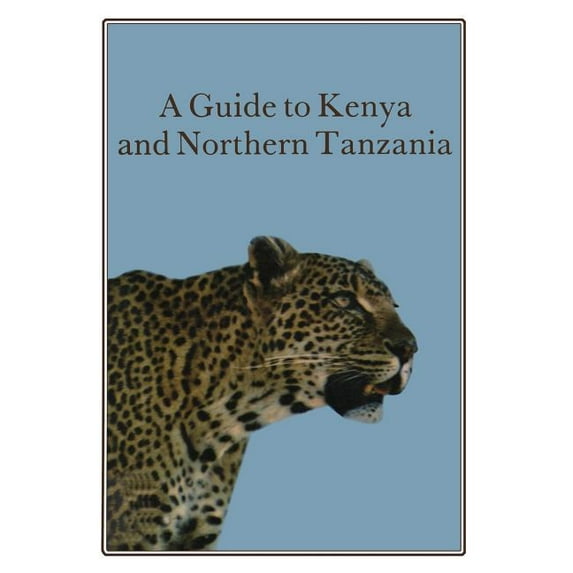 A Guide to Kenya and Northern Tanzania, (Paperback)